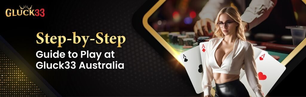 Step-by-Step to Play at Gluck33 Australia